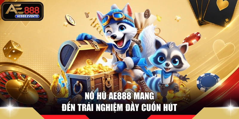 Nổ hũ AE888 mang đến trải nghiệm đầy cuốn hút